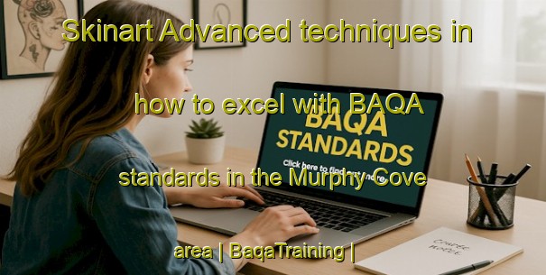Skinart Advanced techniques in how to excel with BAQA standards in the Murphy Cove area | BaqaTraining | BaqaClasses | SkinartTraining-Canada